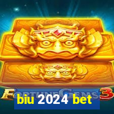 biu 2024 bet